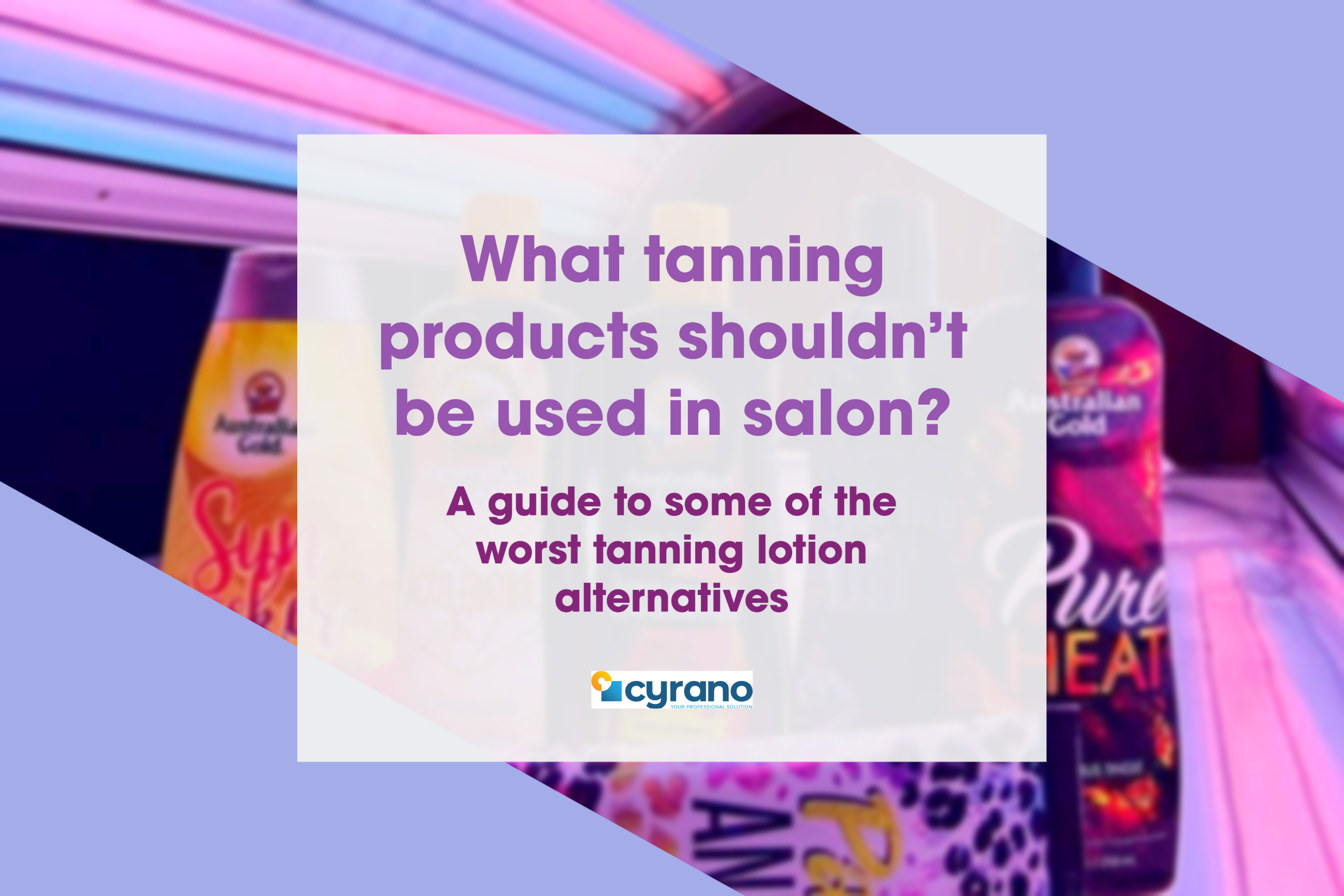 What products shouldn't be used in salon to tan? - Cyrano Ltd